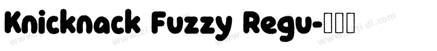 Knicknack Fuzzy Regu字体转换 Knicknack Fuzzy Regu字体转换